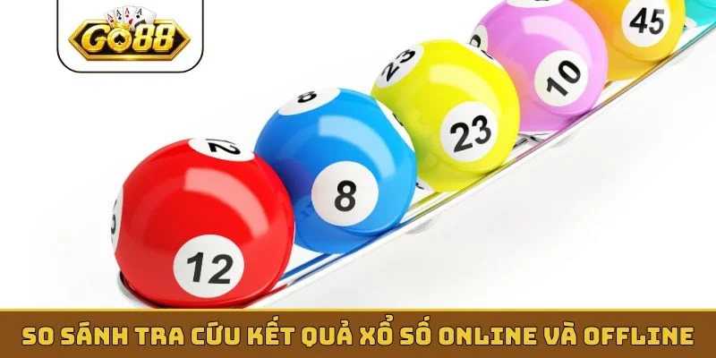 So sánh tra cứu kết quả xổ số online và offline